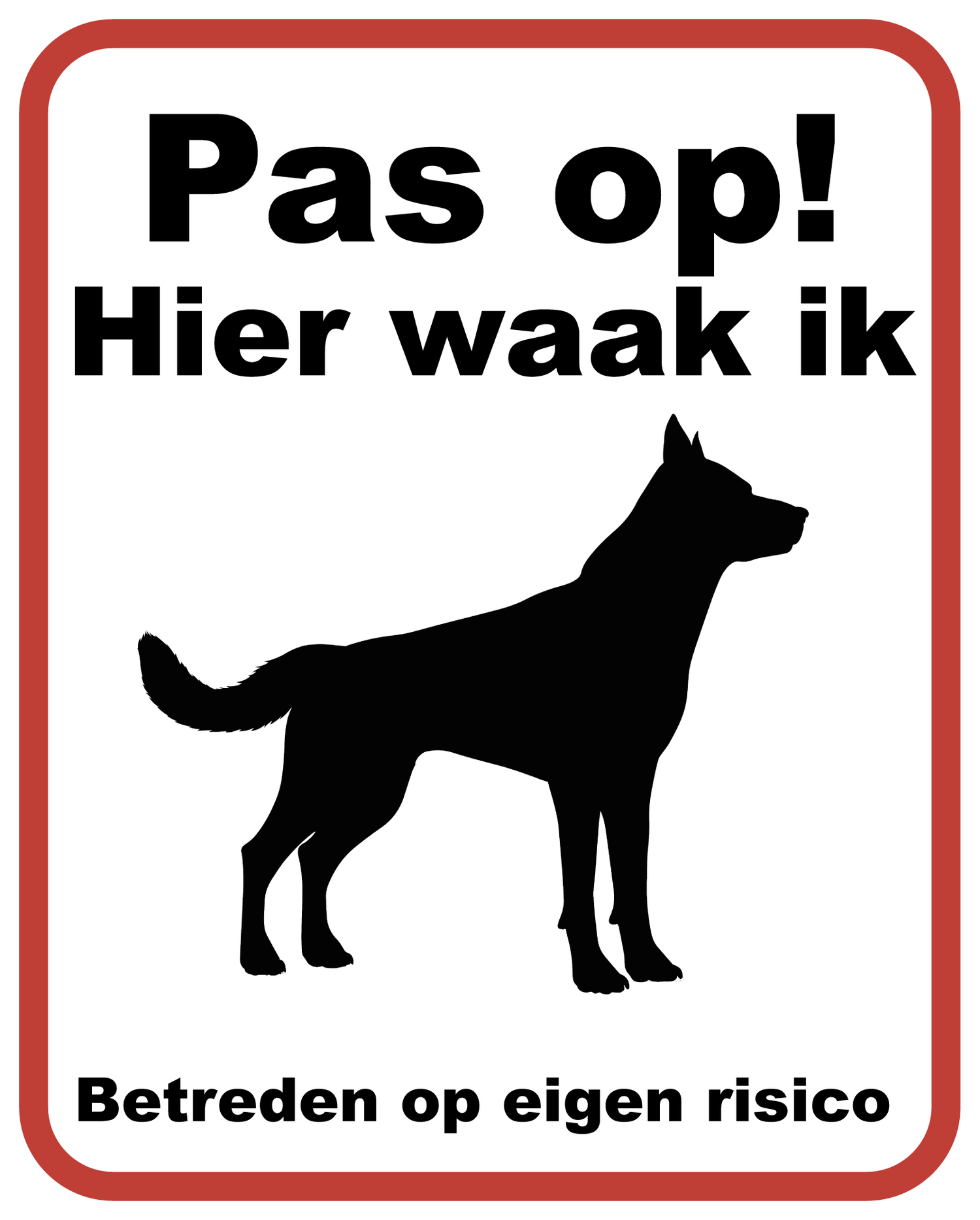 voorzien van een duidelijke afbeelding van een waakzame hond, gecombineerd met de tekst "Pas op hier waak ik!". Onder de afbeelding staat de tekst "Betreden op eigen risico"